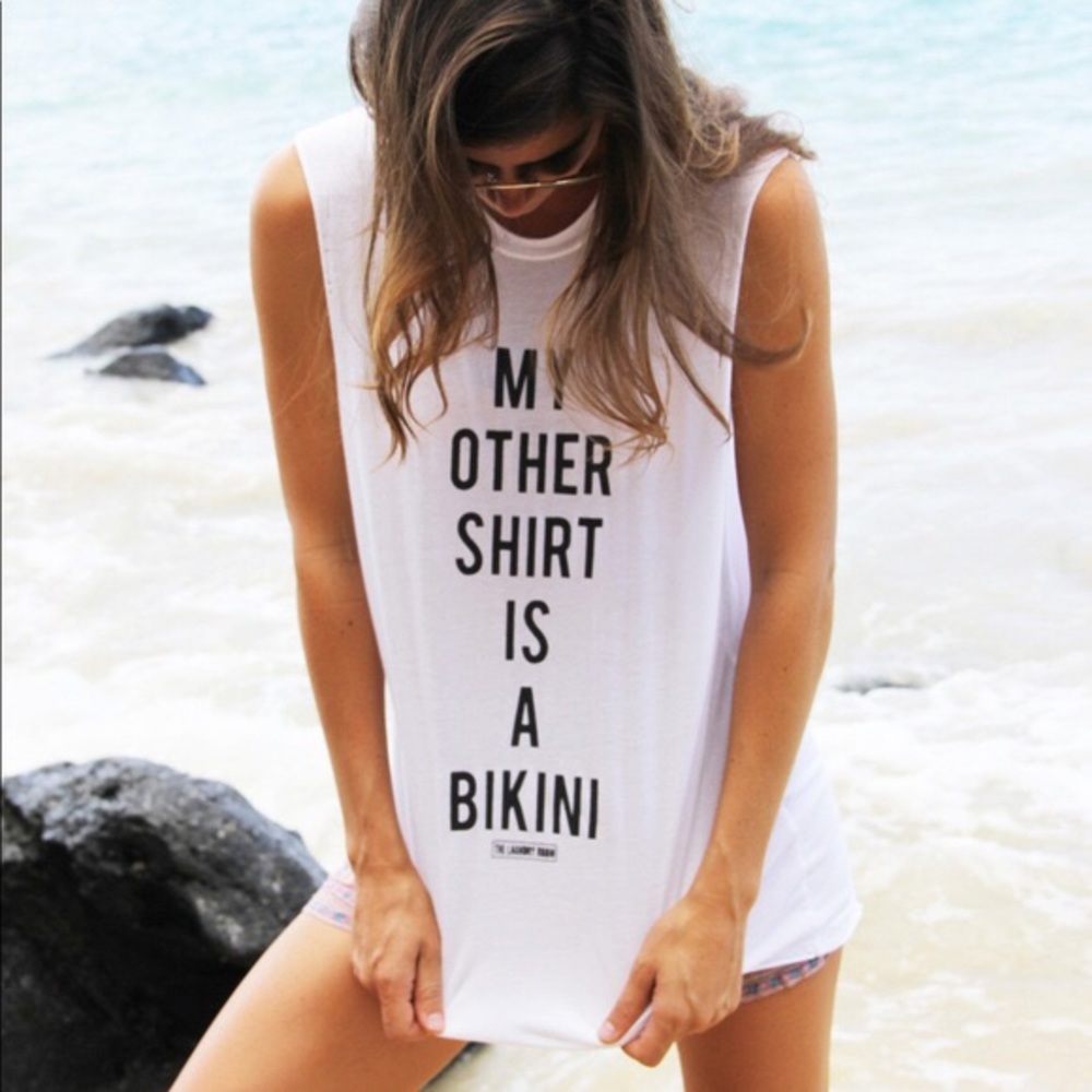 My other shirt is a bikini tank